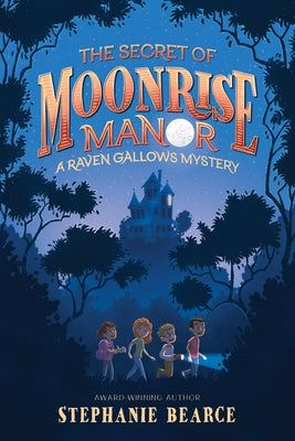 The Secret of Moonrise Manor by Bearce, Stephanie