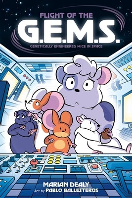 Flight of the G.E.M.S. (Genetically Engineered Mice in Space) by Dealy, Marian