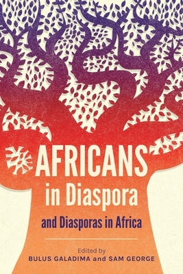 Africans in Diaspora and Diasporas in Africa by Galadima, Bulus