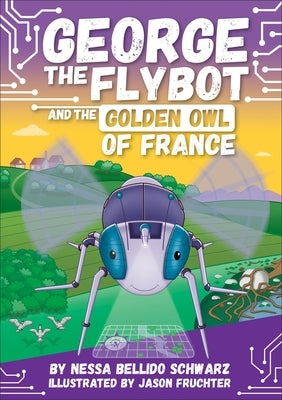 George the Flybot and the Golden Owl of France by Schwarz, Nessa Bellido