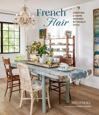 French Flair: Creating a Home Inspired by French Style by O'Neill, Fifi
