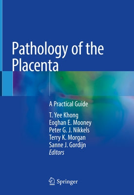 Pathology of the Placenta: A Practical Guide by Khong, T. Yee