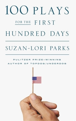 100 Plays for the First Hundred Days by Parks, Suzan-Lori