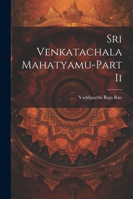 Sri Venkatachala Mahatyamu-Part Ii by Rao, Vaddiparthi Raja