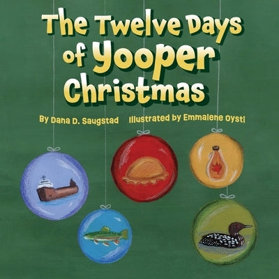 The Twelve Days of Yooper Christmas by Saugstad, Dana D.