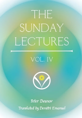 The Sunday Lectures, Vol.IV by Deunov, Peter