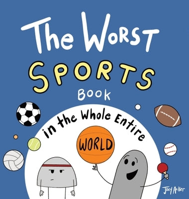 The Worst Sports Book in the Whole Entire World by Acker, Joey
