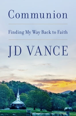 Communion: Finding My Way Back to Faith by Vance, J. D.