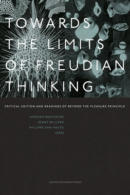 Towards the Limits of Freudian Thinking: Critical Edition and Readings of Beyond the Pleasure Principle by Westerink, Herman