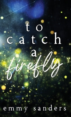 To Catch a Firefly: Special Edition by Sanders, Emmy