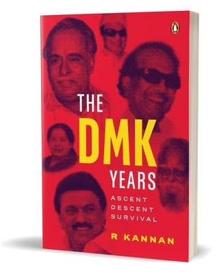 The Dmk Years: Ascent, Descent, Survival by Kannan, R.