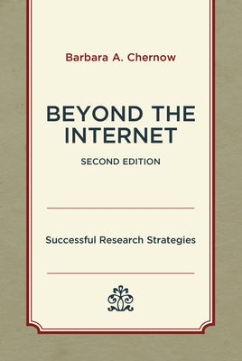 Beyond the Internet: Successful Research Strategies by Chernow, Barbara A.