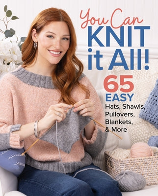 You Can Knit It All: 65 Easy Hats, Shawls, Pullovers, Blankets & More by Editors of Knit Simple