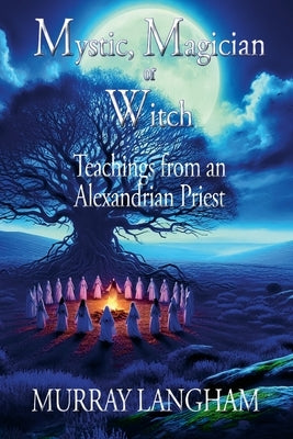 Mystic, Magician or Witch: Teachings from an Alexandrian Priest by Langham, Murray
