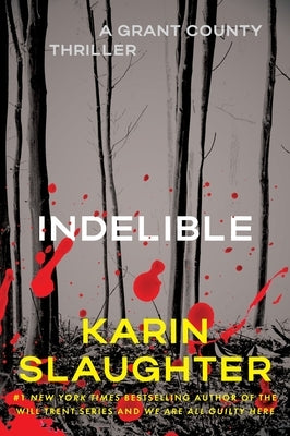 Indelible: A Grant County Thriller by Slaughter, Karin