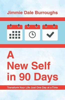 A New Self in 90 Days: Transform Your Life Just One Day at a Time by Burroughs, Jimmie Dale