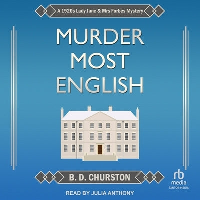 Murder Most English: A 1920s Lady Jane and Mrs Forbes Mystery by Churston, B. D.