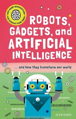 Robots, Gadgets, and Artificial Intelligence: ... and How They Transform Our World by Jackson, Tom