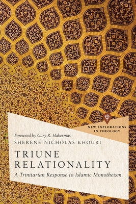 Triune Relationality: A Trinitarian Response to Islamic Monotheism by Khouri, Sherene Nicholas