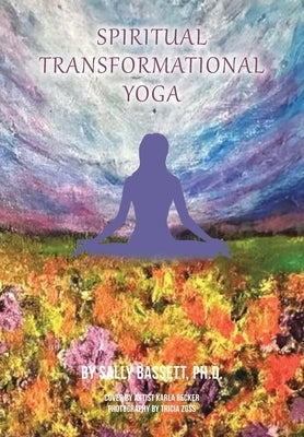 Spiritual Transformational Yoga: Via the Eight Limbs of Yoga by Bassett, Sally