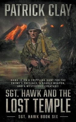 Sgt. Hawk and the Lost Temple (Sgt. Hawk 6): A World War II Novel by Clay, Patrick