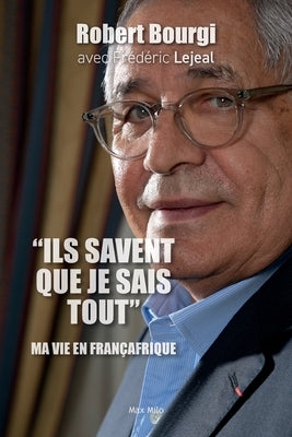 "Ils savent que je sais tout": Ma vie en Fran?afrique by Bourgi, Robert