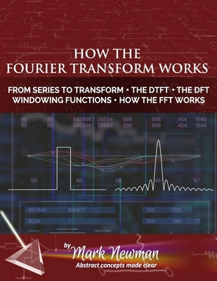 How the Fourier Transform Works by Newman, Mark H.