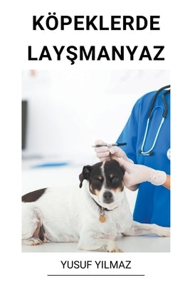 Köpeklerde Lay&#351;manyaz by Yilmaz, Yusuf