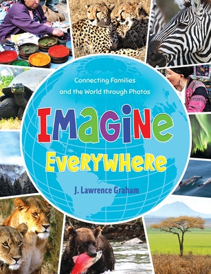 Imagine Everywhere: Connecting Families and the World Through Photos by Graham, J. Lawrence