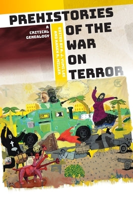 Prehistories of the War on Terror: A Critical Genealogy by Lee, A. J. Yumi