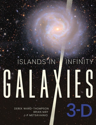 Islands in Infinity: Galaxies 3-D by Ward-Thompson, Derek