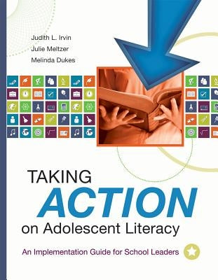 Taking Action on Adolescent Literacy: An Implementation Guide for School Leaders by Irvin, Judith L.