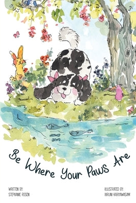 Be Where Your Paws Are by Rosen, Stephanie