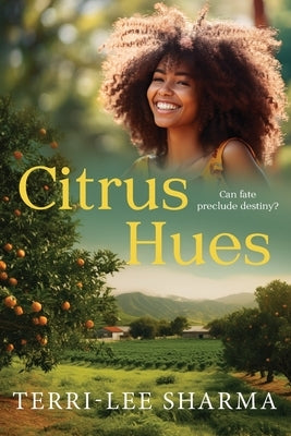 Citrus Hues: Can fate preclude destiny? by Sharma, Terri-Lee