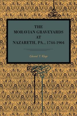 The Moravian Graveyards at Nazareth, Pa., 1744-1904 by Kluge, Edward T.