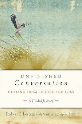 Unfinished Conversation: Healing from Suicide and Loss by Lesoine, Robert