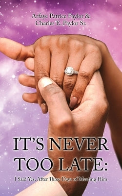 It's Never Too Late by Paylor, Arfaye Patrice