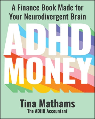 ADHD Money: A Finance Book Made for Your Neurodivergent Brain by Mathams, Tina