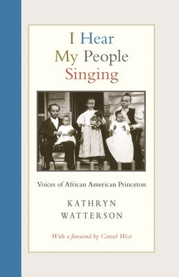 I Hear My People Singing: Voices of African American Princeton by Watterson, Kathryn
