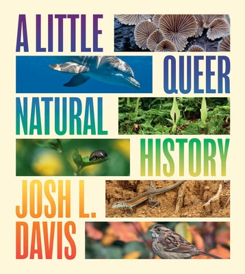 A Little Queer Natural History by Davis, Josh L.