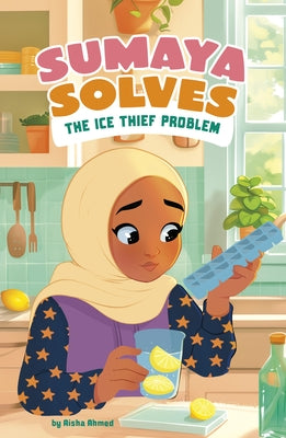 Sumaya Solves the Ice Thief Problem by Ahmed, Aisha