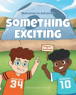 Something Exciting: Welcome to Astroville by Fitzhugh, Jessica Lyles