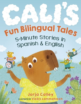 Cali's Fun Bilingual Tales: 5-Minute Stories in Spanish and English by Colley, Jorja