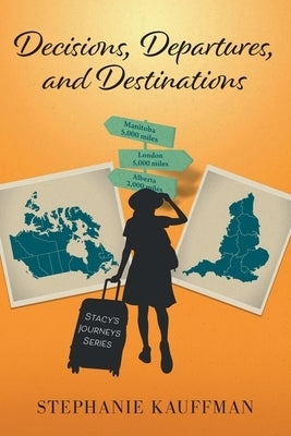 Decisions, Departures, and Destinations by Kauffman, Stephanie