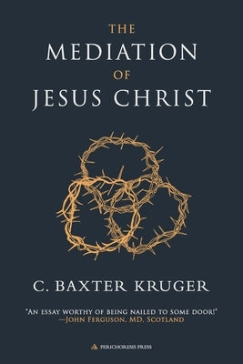 The Mediation of Jesus Christ by Kruger, C. Baxter