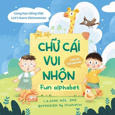 Ch&#7919; Cái Vui Nh&#7897;n Fun Alphabet: Cùng H&#7885;c Ti&#7871;ng Vi&#7879;t Let's Learn Vietnamese by Ng, Quynhdiem