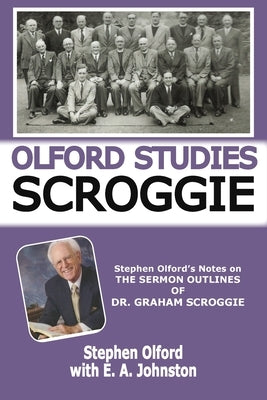 Olford Studies Scroggie: Stephen Olford's Notes on The Sermon Outlines of Dr. Graham Scroggie by Olford, Stephen F.