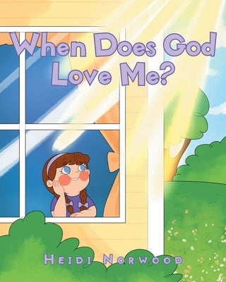 When Does God Love Me? by Norwood, Heidi