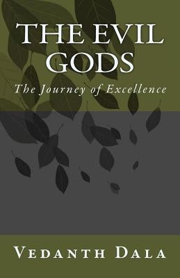 The Evil Gods: The Journey of Excellence by Dala, Vedanth