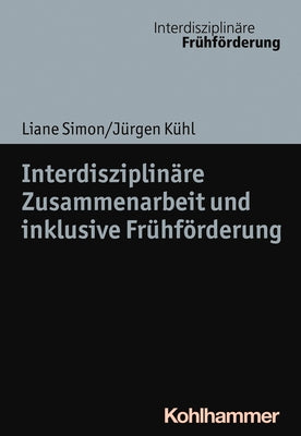 Interdisziplinare Zusammenarbeit Und Inklusive Fruhforderung by Kuhl, Jurgen
